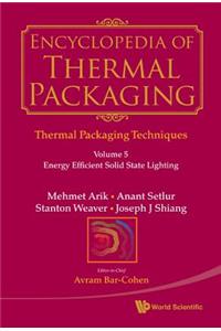 Encyclopedia of Thermal Packaging, Set 1: Thermal Packaging Techniques - Volume 5: Energy Efficient Solid State Lighting