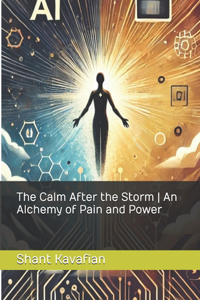 The Calm After the Storm An Alchemy of Pain and Power