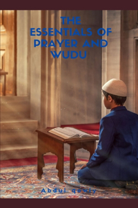 The essentials of prayer and wudu