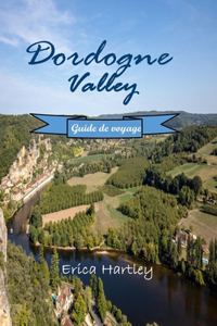 Dordogne Valley Guide de voyage 2024 2025
