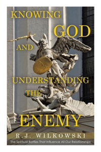 Knowing God and Understanding the Enemy