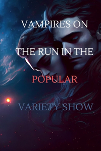 Vampires on the Run in the Popular Variety Show