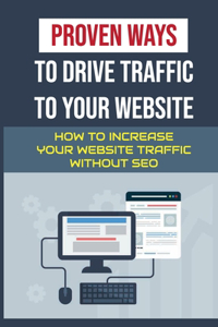 Proven Ways To Drive Traffic To Your Website