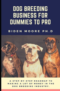 Dog Breeding Business for Dummies to Pro