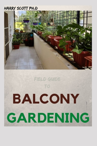 Field Guide To BALCONY GARDENING