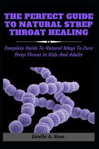 The Perfect Guide To Natural Strep Throat Healing