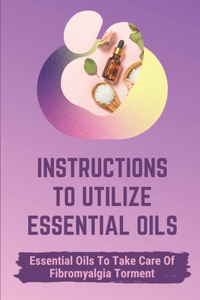 Instructions To Utilize Essential Oils