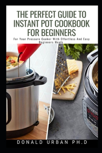 The Perfect Guide To Instant Pot Cookbook For Beginners