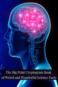 The Big Print Cryptogram Book of Weird and Wonderful Science Facts
