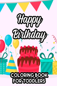 Happy Birthday Coloring Book For Toddlers