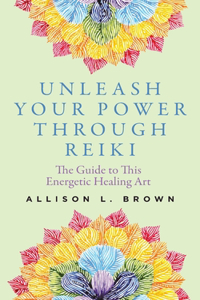 Unleash Your Power Through Reiki