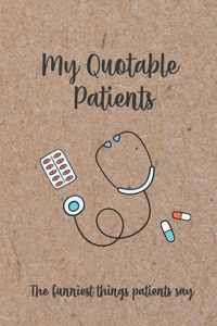 My Quotable Patients - The Funniest Things Patients Say