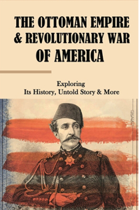 The Ottoman Empire & Revolutionary War Of America