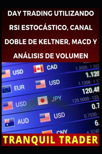 Day Trading Utilizando RSI Estocástico, Canal Doble de Keltner, Macd Y Análisis de Volumen