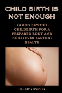 Child Birth Is Not Enough