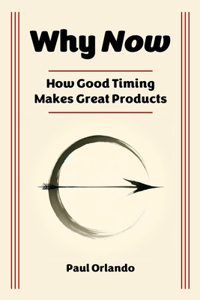 Why Now?: How Good Timing Makes Great Products