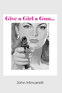 Give a Girl a Gun...