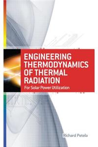 Engineering Thermodynamics of Thermal Radiation: For Solar Power Utilization