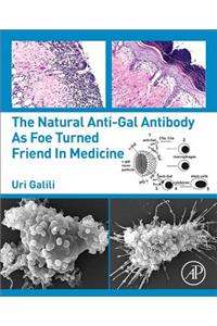 The Natural Anti-Gal Antibody as Foe Turned Friend in Medicine