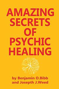 Amazing Secrets of Psychic Healing