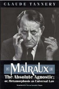Malraux, the Absolute Agnostic; or, Metamorphosis as Universal Law