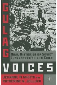 Gulag Voices: Oral Histories of Soviet Incarceration and Exile