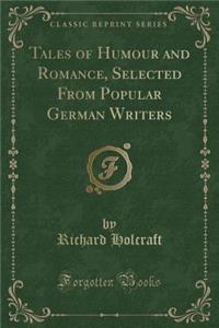 Tales of Humour and Romance, Selected from Popular German Writers (Classic Reprint)