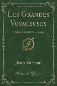 Les Grandes Voyageuses: Ouvrage Orne de 80 Gravures (Classic Reprint)