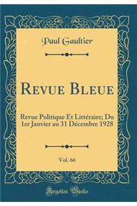 Revue Bleue, Vol. 66: Revue Politique Et LittÃ©raire; Du 1er Janvier Au 31 DÃ©cembre 1928 (Classic Reprint)