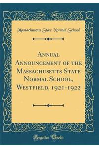 Annual Announcement of the Massachusetts State Normal School, Westfield, 1921-1922 (Classic Reprint)