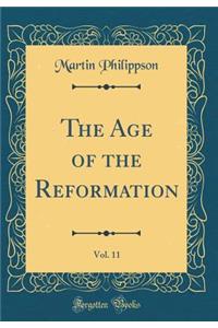 The Age of the Reformation, Vol. 11 (Classic Reprint)