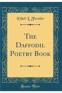 The Daffodil Poetry Book (Classic Reprint)