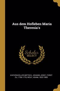 Aus dem Hofleben Maria Theresia's