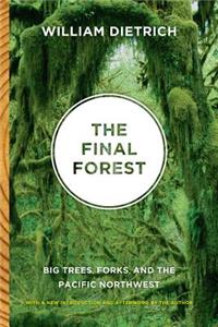 Final Forest: Big Trees, Forks, and the Pacific Northwest