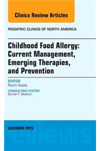 Childhood Food Allergy: Current Management, Emerging Therapies, and Prevention, an Issue of Pediatric Clinics