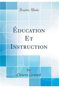ï¿½ducation Et Instruction (Classic Reprint)
