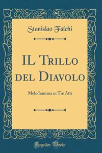 IL Trillo del Diavolo: Melodramma in Tre Atti (Classic Reprint)
