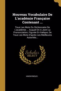 Nouveau Vocabulaire De L'académie Française Contenant ...