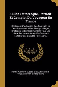 Guide Pittoresque, Portatif Et Complet Du Voyageur En France