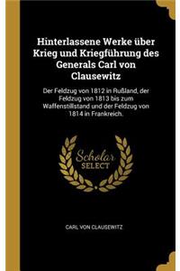 Hinterlassene Werke über Krieg und Kriegführung des Generals Carl von Clausewitz