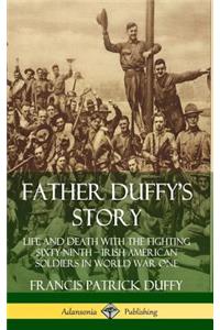 Father Duffy's Story: Life and Death with the Fighting Sixty-Ninth – Irish American Soldiers in World War One (Hardcover)