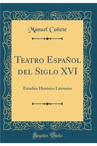 Teatro Espaï¿½ol del Siglo XVI: Estudios Histï¿½rico Literarios (Classic Reprint)