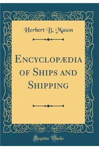 EncyclopÃ¦dia of Ships and Shipping (Classic Reprint)
