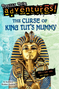 Curse of King Tut's Mummy (Totally True Adventures): How a Lost Tomb Was Found