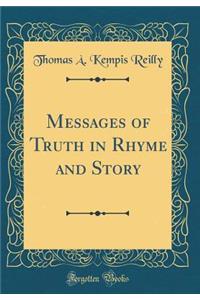 Messages of Truth in Rhyme and Story (Classic Reprint)