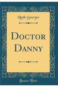 Doctor Danny (Classic Reprint)