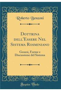 Dottrina dell'Essere Nel Sistema Rosminiano: Genesi, Forme e Discussione del Sistema (Classic Reprint)