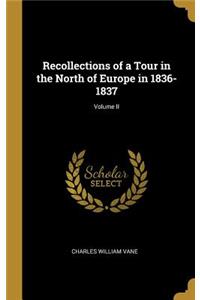 Recollections of a Tour in the North of Europe in 1836-1837; Volume II