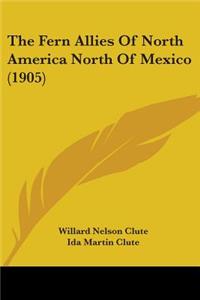 Fern Allies Of North America North Of Mexico (1905)