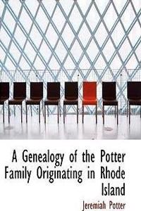 A Genealogy of the Potter Family Originating in Rhode Island